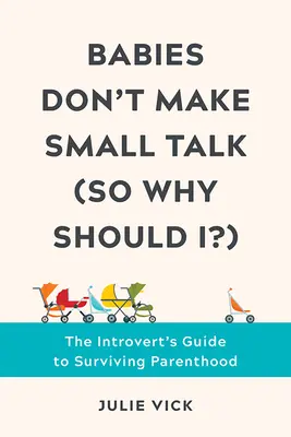 Babies Don't Make Small Talk (So Why Should I?): La guía del introvertido para sobrevivir a la paternidad - Babies Don't Make Small Talk (So Why Should I?): The Introvert's Guide to Surviving Parenthood