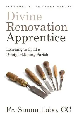 Aprendiz de la Renovación Divina: Aprendiendo a dirigir una parroquia que hace discípulos - Divine Renovation Apprentice: Learning to Lead a Disciple-Making Parish