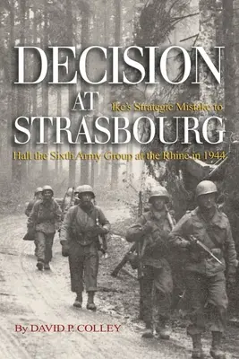 Decisión en Estrasburgo: el error estratégico de Ike al detener al Sexto Grupo de Ejércitos en el Rin en 1944 - Decision at Strasbourg: Ike's Strategic Mistake to Halt the Sixth Army Group at the Rhine in 1944