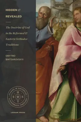 Oculto y revelado: La doctrina de Dios en las tradiciones reformada y ortodoxa oriental - Hidden and Revealed: The Doctrine of God in the Reformed and Eastern Orthodox Traditions