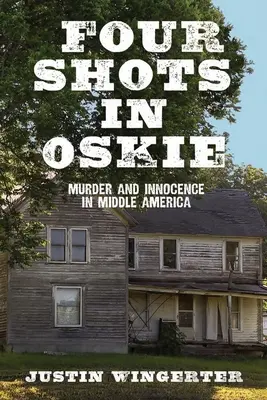 Cuatro disparos en Oskie: Asesinato e inocencia en la América Central - Four Shots in Oskie: Murder and Innocence in Middle America