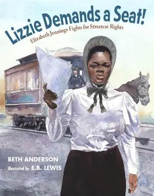 Lizzie exige un asiento: Elizabeth Jennings lucha por sus derechos en el tranvía - Lizzie Demands a Seat!: Elizabeth Jennings Fights for Streetcar Rights