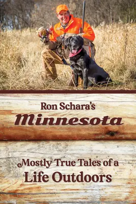 Minnesota, de Ron Schara: Relatos casi verídicos de una vida al aire libre - Ron Schara's Minnesota: Mostly True Tales of a Life Outdoors