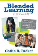 Blended Learning in Grades 4-12: Leveraging the Power of Technology to Create Student-Centered Classrooms (Aprendizaje combinado en los grados 4-12: Aprovechar el poder de la tecnología para crear aulas centradas en el alumno) - Blended Learning in Grades 4-12: Leveraging the Power of Technology to Create Student-Centered Classrooms