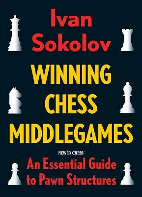 Winning Chess Middlegames: Una guía esencial de las estructuras de peones - Winning Chess Middlegames: An Essential Guide to Pawn Structures