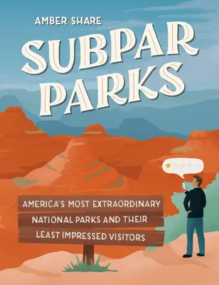 Parques inferiores: Los parques nacionales más extraordinarios de Estados Unidos y sus visitantes menos impresionados - Subpar Parks: America's Most Extraordinary National Parks and Their Least Impressed Visitors