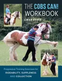¡Cobs Can! Workbook - Ejercicios de adiestramiento progresivo para la monta, la flexibilidad y el cobro - Cobs Can! Workbook - Progressive Training Exercises for Rideability, Suppleness and Collection