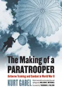 La formación de un paracaidista: Entrenamiento aerotransportado y combate en la Segunda Guerra Mundial - The Making of a Paratrooper: Airborne Training and Combat in World War II
