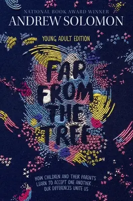 Lejos del árbol: Young Adult Edition: Cómo los niños y sus padres aprenden a aceptarse mutuamente... Nuestras diferencias nos unen - Far from the Tree: Young Adult Edition--How Children and Their Parents Learn to Accept One Another . . . Our Differences Unite Us