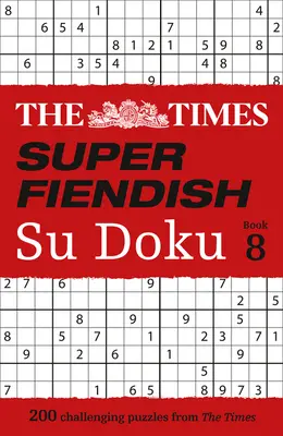 The Times Super Fiendish Su Doku: Libro 8, 8: 200 desafiantes crucigramas - The Times Super Fiendish Su Doku: Book 8, 8: 200 Challenging Puzzles