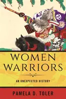 Mujeres guerreras: Una historia inesperada - Women Warriors: An Unexpected History