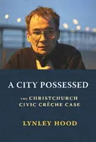 Una ciudad poseída: El caso de la guardería cívica de Christchurch - A City Possessed: The Christchurch Civic Creche Case