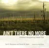 Ain't There No More: La desaparición de la llanura costera de Luisiana - Ain't There No More: Louisiana's Disappearing Coastal Plain