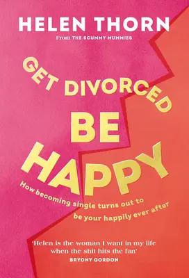 Divórciate, sé feliz: Cómo la soltería se convirtió en mi felicidad para siempre - Get Divorced, Be Happy: How Becoming Single Turned Out to Be My Happily Ever After