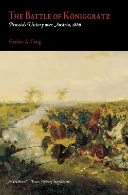 La batalla de Koniggratz: la victoria de Prusia sobre Austria, 1866 - The Battle of Koniggratz: Prussia's Victory Over Austria, 1866