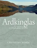 Ardkinglas: La biografía de una finca de las Highlands - Ardkinglas: The Biography of a Highland Estate