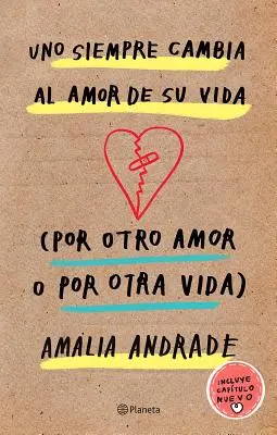 Uno Siempre Cambia Al Amor De Su Vida (Por Otro Amor O Por Otra Vida). Incluye Capatulo Nuevo. - Uno Siempre Cambia Al Amor de Su Vida (Por Otro Amor O Por Otra Vida). Incluye Capatulo Nuevo.