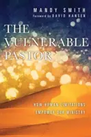 El pastor vulnerable: Cómo las limitaciones humanas potencian nuestro ministerio - The Vulnerable Pastor: How Human Limitations Empower Our Ministry