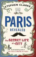 París al descubierto - La vida secreta de una ciudad - Paris Revealed - The Secret Life of a City