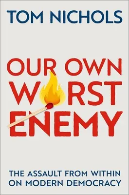 Nuestro peor enemigo: el asalto desde dentro a la democracia moderna - Our Own Worst Enemy: The Assault from Within on Modern Democracy