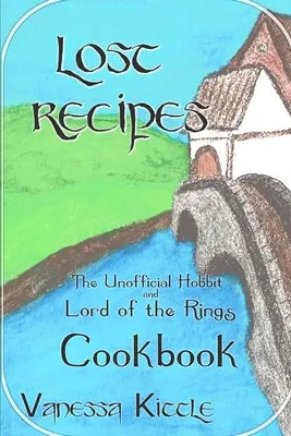 Recetas perdidas El libro de cocina no oficial de El Hobbit y El Señor de los Anillos - Lost Recipes The Unofficial Hobbit and Lord of the Rings Cookbook