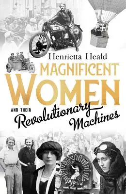 Mujeres magníficas y sus máquinas revolucionarias - Magnificent Women and Their Revolutionary Machines