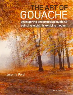 El arte de la témpera: Una guía práctica e inspiradora para pintar con este apasionante medio - The Art of Gouache: An Inspiring and Practical Guide to Painting with This Exciting Medium