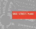 Rejilla/Calle/Lugar: Elementos esenciales de los distritos urbanos sostenibles - Grid/Street/Place: Essential Elements of Sustainable Urban Districts