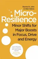 Microrresiliencia - Pequeños cambios para aumentar la concentración, el dinamismo y la energía - Micro-Resilience - Minor Shifts for Major Boosts in Focus, Drive and Energy