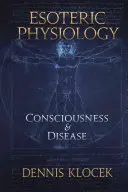 Fisiología esotérica: Conciencia y enfermedad - Esoteric Physiology: Consciousness and Disease