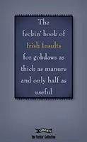 El libro de los malditos insultos irlandeses para gilipollas tan gruesos como el estiércol y sólo la mitad de útiles - The Book of Feckin' Irish Insults for Gobdaws as Thick as Manure and Only Half as Useful