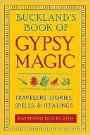 El Libro de la Magia Gitana de Buckland: Historias de Viajeros, Hechizos y Curaciones - Buckland's Book of Gypsy Magic: Travelers' Stories, Spells, & Healings