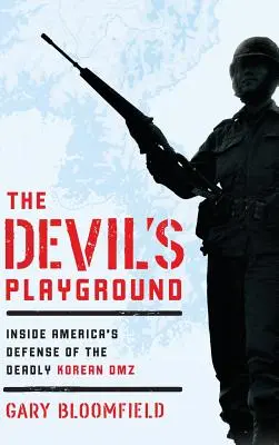 The Devil's Playground: La defensa estadounidense de la mortal zona desmilitarizada de Corea - The Devil's Playground: Inside America's Defense of the Deadly Korean DMZ