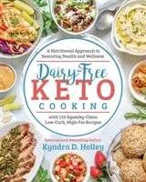 Cocina Cetogénica Sin Lácteos: Un enfoque nutricional para restablecer la salud y el bienestar - Dairy Free Keto Cooking: A Nutritional Approach to Restoring Health and Wellness