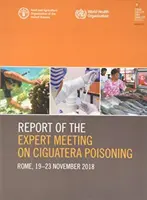 Informe de la reunión de expertos sobre la intoxicación por ciguatera - Roma, 19-23 de noviembre de 2018 - Report of the Expert Meeting on Ciguatera poisoning - Rome, 19-23 November 2018