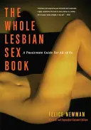 Whole Lesbian Sex Book: Una guía apasionante para todas nosotras - Whole Lesbian Sex Book: A Passionate Guide for All of Us