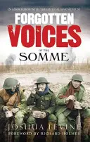 Voces olvidadas del Somme: La batalla más devastadora de la Gran Guerra en palabras de los supervivientes - Forgotten Voices of the Somme: The Most Devastating Battle of the Great War in the Words of Those Who Survived