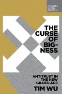 La maldición de la grandeza: El antimonopolio en la nueva edad dorada - The Curse of Bigness: Antitrust in the New Gilded Age