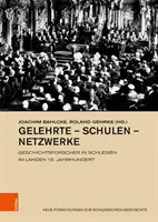 Formación - Escuelas - Redes: Geschichtsforscher in Schlesien Im Langen 19. Jahrhundert - Gelehrte - Schulen - Netzwerke: Geschichtsforscher in Schlesien Im Langen 19. Jahrhundert