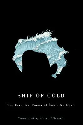 Barco de oro: Los poemas esenciales de mile Nelligan - Ship of Gold: The Essential Poems of mile Nelligan