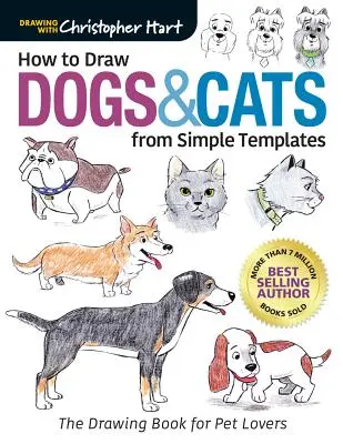 Cómo dibujar perros y gatos a partir de plantillas sencillas: El Libro de Dibujo para los Amantes de las Mascotas - How to Draw Dogs & Cats from Simple Templates: The Drawing Book for Pet Lovers