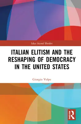 El elitismo italiano y la remodelación de la democracia en Estados Unidos - Italian Elitism and the Reshaping of Democracy in the United States