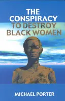 La conspiración para destruir a las mujeres negras - The Conspiracy to Destroy Black Women