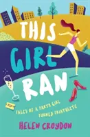 Esta chica corrió - Relatos de una fiestera convertida en triatleta - This Girl Ran - Tales of a Party Girl Turned Triathlete