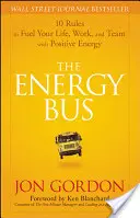 El Autobús de la Energía: 10 reglas para alimentar tu vida, tu trabajo y tu equipo con energía positiva - The Energy Bus: 10 Rules to Fuel Your Life, Work, and Team with Positive Energy