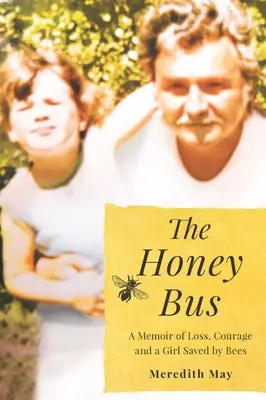 El autobús de la miel: memorias sobre la pérdida, el coraje y una niña salvada por las abejas - The Honey Bus: A Memoir of Loss, Courage and a Girl Saved by Bees