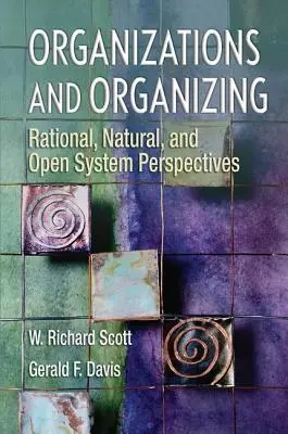 Organizaciones y organización: Perspectivas racionales, naturales y de sistemas abiertos - Organizations and Organizing: Rational, Natural and Open Systems Perspectives