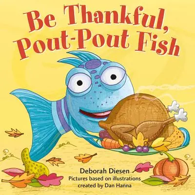 Sé agradecido, Pez Hocico - Be Thankful, Pout-Pout Fish