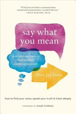 Di lo que quieres decir: Un enfoque consciente de la comunicación no violenta - Say What You Mean: A Mindful Approach to Nonviolent Communication
