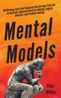 Modelos mentales: 30 Herramientas de Pensamiento que Separan a los Promedios de los Excepcionales. Mejora de la toma de decisiones, el análisis lógico y las pruebas. - Mental Models: 30 Thinking Tools that Separate the Average From the Exceptional. Improved Decision-Making, Logical Analysis, and Prob